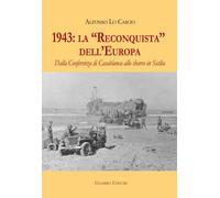 1943: la «Reconquista» dell'Europa. Dalla Conferenza di Casablanca allo sbarco in Sicilia