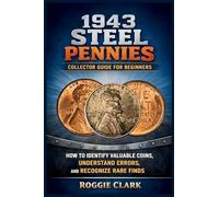 1943 Steel Pennies Collector Guide for Beginners: How to Identify Valuable Coins, Understand Errors, and Recognize Rare Finds