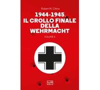 1944-1945: il crollo finale della Wehramcht. Vol. 2