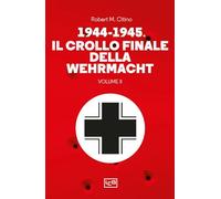 1944-1945: il crollo finale della Wehramcht (Vol. 2)