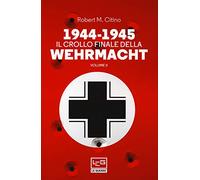 1944-1945. Il crollo finale della Wehrmacht: 2