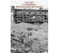 1944-2024. La Colombaria dalla distruzione alla rinascita
