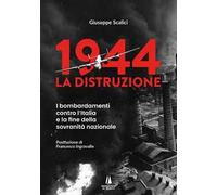 1944: la distruzione. I bombardamenti contro l'Italia e la fine della sovranità nazionale