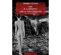 1945. Il labirinto della perversione