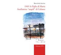 1945. Le Figlie di Maria Ausiliatrice «angeli» di Coltano