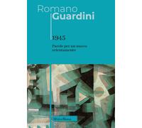 1945. Parole per un nuovo orientamento - Guardini Romano