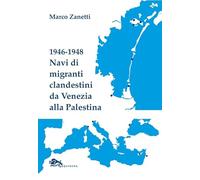 1946-1948 Navi di migranti clandestini da Venezia alla Palestina