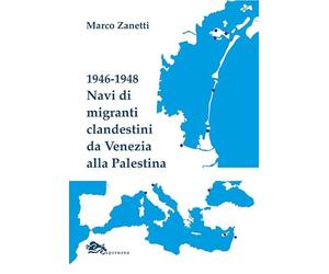 1946-1948 Navi di migranti clandestini da Venezia alla Palestina
