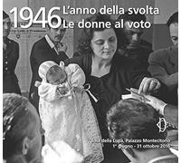 1946. L'anno della svolta. Le donne al voto