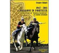 1947/2011. I Dragoni in fortezza. La storia recente di «Genova Cavalleria» al confine orientale