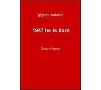 1947 he is born