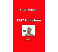 1947 He is Born, Gigetto Dattolico, 2012, Youcanprint - ER
