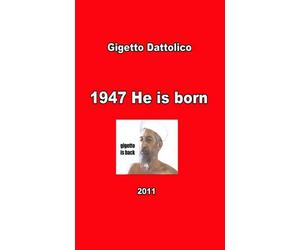 1947 He is Born, Gigetto Dattolico, 2012, Youcanprint - ER