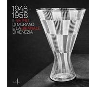 1948-1958. Il vetro di Murano e la Biennale di Venezia. Ediz. a colori