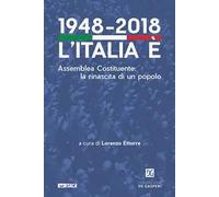 1948-2018. L'Italia è. Assemblea Costituente: la rinascita di un popolo