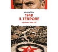 1948. Il terrore. Prigioniere sotto Tito