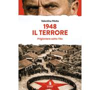 1948. Il terrore. Prigioniere sotto Tito - Motta Valentina