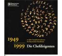 1949 - 1999 Die Chefdirigenten - 50 Jahre Symphonieorchester des Bayerischen Rundfunks