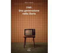 1949. Una generazione nella storia - Valota Silvio