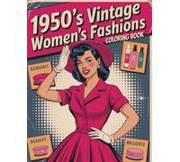 1950’s Vintage Women’s Fashion Coloring Book: Over 50 Retro Fashion Coloring Pages for Vintage Style Enthusiasts