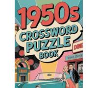 1950s Crossword Puzzle Book: 100 Fun and Nostalgic Puzzles Celebrating Music, Movies, Fashion, History & Pop Culture of the 1950s