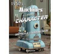 1950's Machines With Character: Greyscale Retro Colouring Book