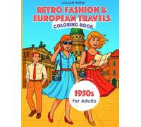 1950s Retro Fashion & European Travels Coloring Book for Adults: 50+ Vintage Scenes with Stylish Ladies at Iconic Locations