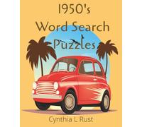 1950's Word Search Puzzles: Cynthia L Rust: Nostalgic Word Search, Memories Of The Good Ole Days, Fun For All Ages. Easy to Read, Large Print...Great Gift For The Holidays, Vacations and Relaxation.