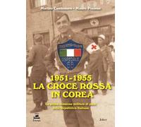 1951-1955 La Croce Rossa in Corea. La prima missione militare di pace della Repubblica Italiana