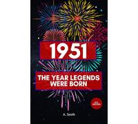 1951 - The Year Legends were Born: The Perfect Book for Everyone Born in 1951