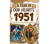 1951 Trivia Book: A Year in Our Heart - Celebrating Your Golden Moments: Time Traveling to 1951 The Year You Were Born, Explore Historical Events Through Nostalgic Photographs, Relaxing Activities