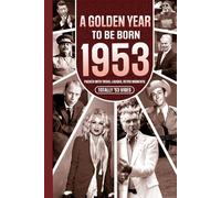 1953 A Golden Year To Be Born: Packed with Trivia, Laughs, Retro Moments & Totally '53 Vibes: UK, US & World News Retold in a Birthday Keepsake for Men, Women, Friends & Loved Ones