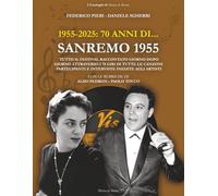 1955-2025: 70 anni di... SANREMO 1955: Tutto il Festival raccontato giorno dopo giorno attraverso i 78 giri di tutte le canzoni partecipanti e interviste inedite agli artisti