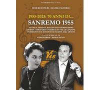 1955-2025: 70 anni di... SANREMO 1955: Tutto il Festival raccontato giorno dopo giorno attraverso i 78 giri di tutte le canzoni partecipanti e interviste inedite agli artisti