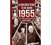 1955 A Golden Year To Be Born: Packed with Trivia, Laughs, Retro Moments & Totally '55 Vibes: UK, US & World News Retold in a Birthday Keepsake for Men, Women, Friends & Loved Ones