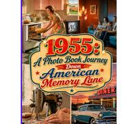 1955: A Photo Book Journey Down American Memory Lane: 120 Nostalgic Pictures to Spark Conversations and Awaken Memories for Memory Care and Elderly Activity Programs