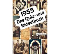 1955 - Das Quiz- und Rätselbuch: Das vielseitige Quiz- und Rätselbuch - voller kniffliger Aufgaben, spannender Fakten und schöner Erinnerungen an einen wundervollen Jahrgang