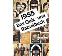 1955 - Das Quiz- und Rätselbuch: Das vielseitige Quiz- und Rätselbuch - voller kniffliger Aufgaben, spannender Fakten und schöner Erinnerungen an einen wundervollen Jahrgang