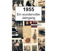 1955 - Ein wundervoller Jahrgang: Das Jahrbuch voller kurioser Fakten zum Verschenken