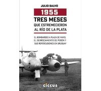1955 - TRES MESES QUE ESTREMECIERON AL RIO DE LA PLATA