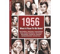 1956: What A Year To Be Born: A Birthday Gift to Treasure: 17