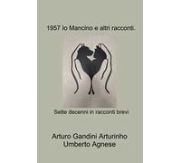 1957 io Mancino e altri racconti. Sette decenni in racconti brevi