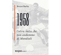 1958. L'altra volta che non andammo ai Mondiali