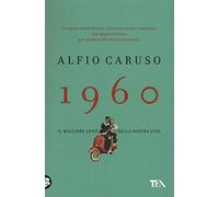 1960. Il migliore anno della nostra vita