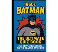 1960s Batman: The Ultimate Quiz Book: 300 Trivia Questions on the Classic TV Series