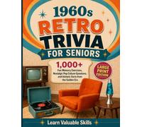 1960s Retro Trivia For Seniors: 1,000+ Fun Memory Exercises, Nostalgic Pop Culture Questions, and Historic Facts from the Golden Era