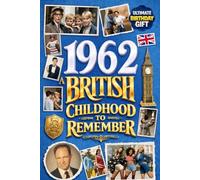 1962 A British Childhood to Remember - Memories, Traditions & Everyday Life in the UK: Wonderfully Nostalgic Birthday Gift Full of Laughter - Packed with Fun Trivia, Brain Games, and Surprising Facts