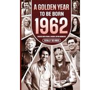 1962 A Golden Year To Be Born: Packed with Trivia, Laughs, Retro Moments & Totally '62 Vibes: UK, US & World News Retold in a Birthday Keepsake for Men, Women, Friends & Loved Ones