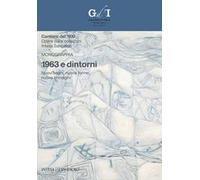 1963 e dintorni. Nuovi segni, nuove forme, nuove immagini. Ediz. illustrata