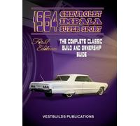 1964 Chevrolet Impala Super Sport First Edition: The Complete Classic Build And Ownership Guide